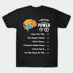 I Believe in the Power Of Yet T-Shirt